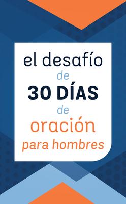 El Desafo de 30 Das de Oracin Para Hombres