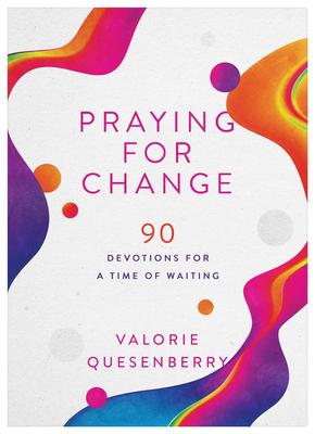 Praying for Change: 90 Devotions for a Time of Waiting