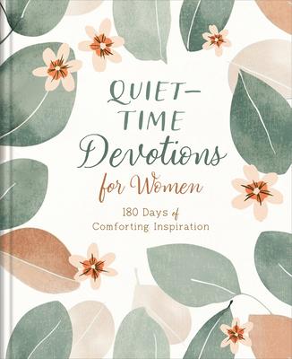 Quiet-Time Devotions for Women: 180 Days of Comforting Inspiration