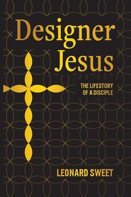 Designer Jesus: The Lifestory of a Disciple