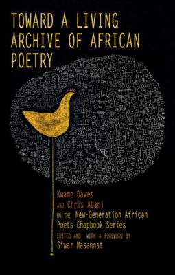Toward a Living Archive of African Poetry: Kwame Dawes and Chris Abani on the New-Generation African Poets Chapbook Series Subscription