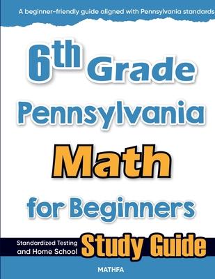 6th Grade Pennsylvania Math for Beginners: Standardized Testing and Home school Study Guide Subscription