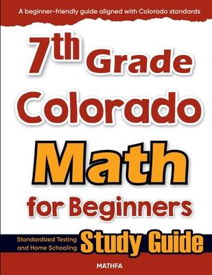 7th Grade Colorado Math for Beginners: Standardized Testing and Home Schooling Study Guide Subscription