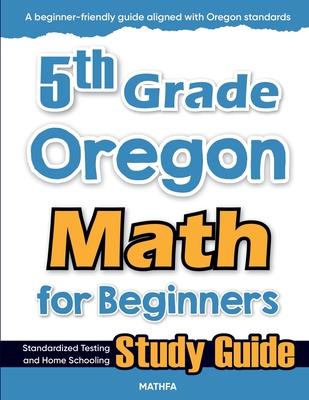 5th Grade Oregon Math for Beginners: Standardized Testing and Home Schooling Study Guide Subscription