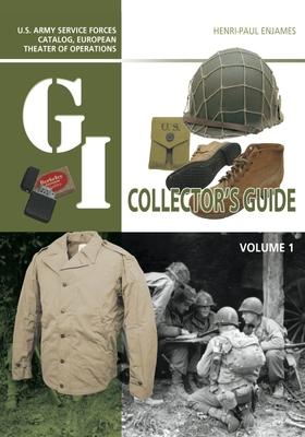 The G.I. Collector's Guide: U.S. Army Service Forces Catalog, European Theater of Operations: Volume 1