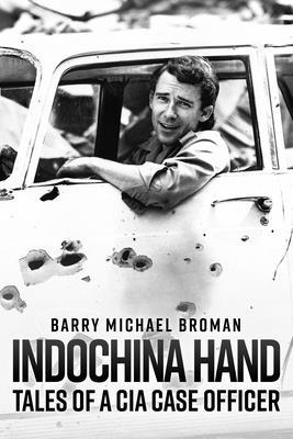 Indochina Hand: Tales of a CIA Case Officer