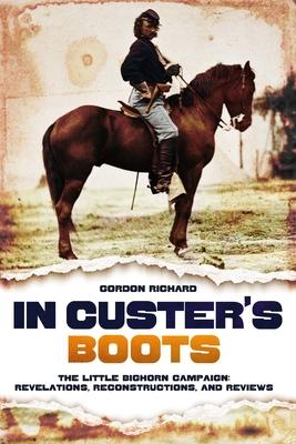 In Custer's Boots: The Little Bighorn Campaign: Revelations, Reconstructions, and Reviews Subscription