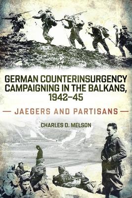 German Counterinsurgency Campaigning in the Balkans, 1942-45: Jaegers and Partisans Subscription