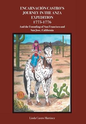 Encarnacion Castro's Journey In The Anza Expedition 1775-1776: And the Founding of San Francisco and San Jose, California Subscription