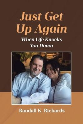 Just Get Up Again: When Life Knocks You Down