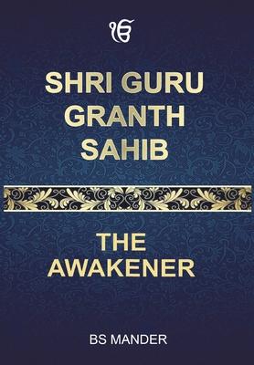 Shri Guru Granth Sahib: The Awakener