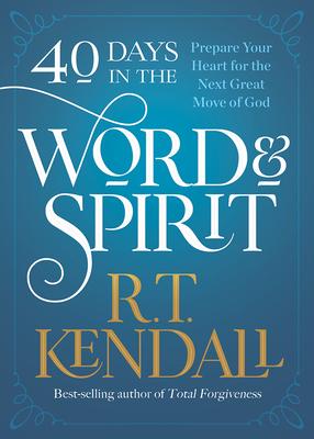 40 Days in the Word and Spirit: Prepare Your Heart for the Next Great Move of God