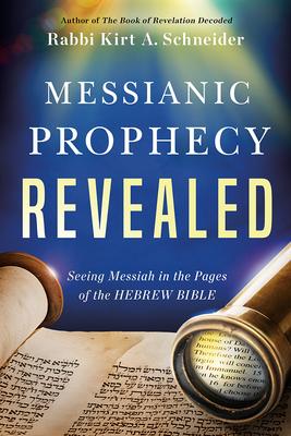 Messianic Prophecy Revealed: Seeing Messiah in the Pages of the Hebrew Bible