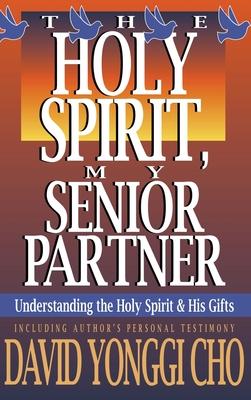 Holy Spirit, My Senior Partner: Understanding the Holy Spirit and His Gifts