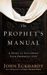 Prophet's Manual: A Guide to Sustaining Your Prophetic Gift Subscription