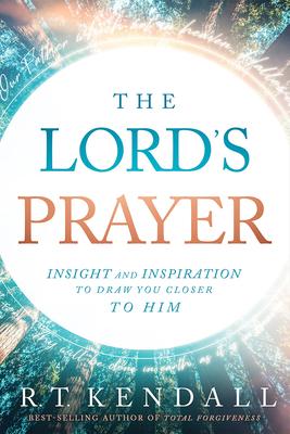 The Lord's Prayer: Insignt and Inspiration to Draw You Closer to Him