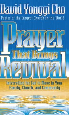 Prayer That Brings Revival: Interceding for God to Move in Your Family, Church, and Community