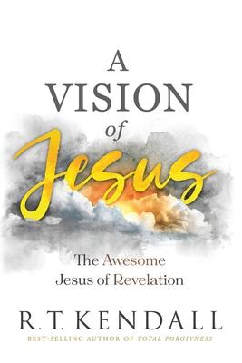 A Vision of Jesus: The Awesome Jesus of Revelation