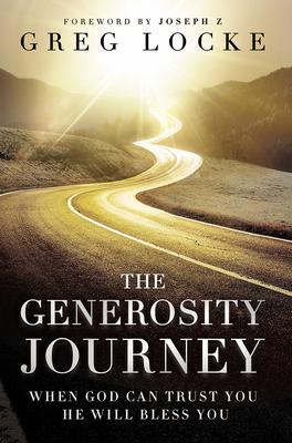 The Generosity Journey: When God Can Trust You He Will Bless You