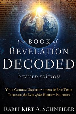 The Book of Revelation Decoded Revised Edition: Your Guide to Understanding the End Times Through the Eyes of the Hebrew Prophets