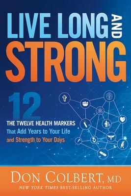 Live Long and Strong: The Twelve Health Markers That Add Years to Your Life and Strength to Your Days Subscription