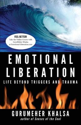 Emotional Liberation: Life Beyond Triggers and Trauma