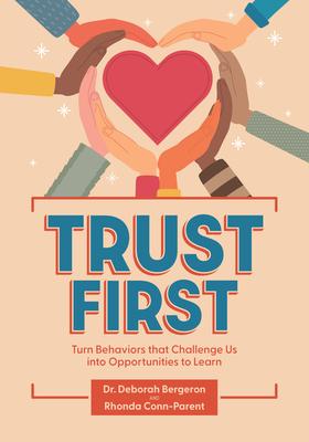 Trust First: Turn Behaviors That Challenge Us Into Opportunities to Learn Subscription
