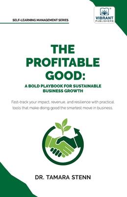 The Profitable Good: A Bold Playbook for Sustainable Business Growth