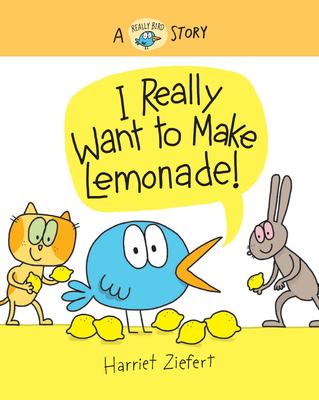 I Really Want to Make Lemonade! (Really Bird Stories #4): A Really Bird Story