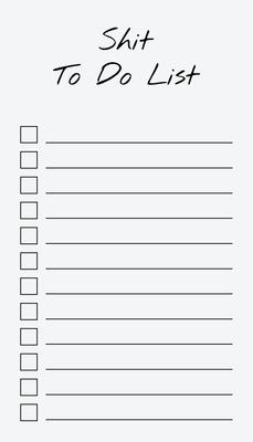 To Do List Notepad: Shit To Do List, Checklist, Task Planner for Grocery Shopping, Planning, Organizing (Funny Quotes)