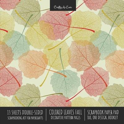 Colored Leaves Fall Scrapbook Paper Pad 8x8 Decorative Scrapbooking Kit for Cardmaking Gifts, DIY Crafts, Printmaking, Papercrafts, Seasonal Designer