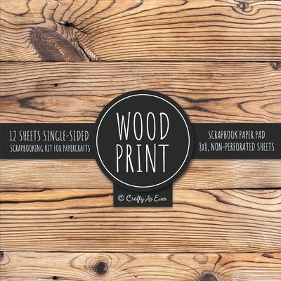 Wood Print Scrapbook Paper Pad: Rustic Texture Pattern 8x8 Decorative Paper Design Scrapbooking Kit for Cardmaking, DIY Crafts, Creative Projects