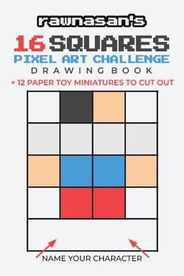 16 Squares Pixel Art Challenge Drawing Book: 4x4 Grid Templates 12 Paper Toy Miniatures To Cut Out