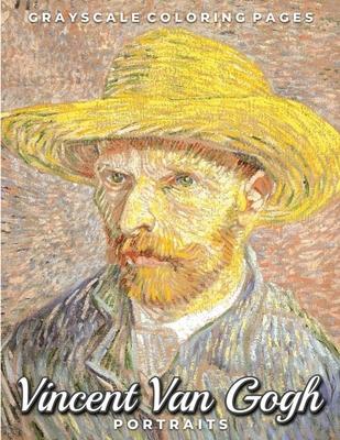 Vincent Van Gogh Portraits Grayscale Coloring Pages: A Post Impressionism Art Lovers Coloring Book for Adults