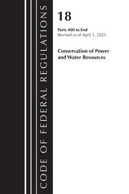 Code of Federal Regulations, Title 18 Conservation of Power and Water Resources 400-END, 2023