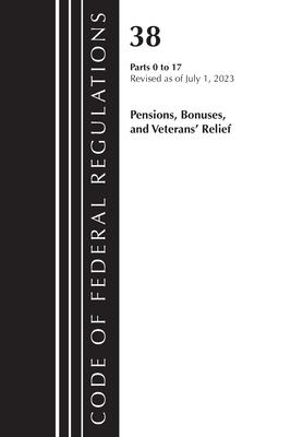 Code of Federal Regulations, Title 38 Pensions, Bonuses and Veterans' Relief 0-17, Revised as of July 1, 2023