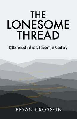 The Lonesome Thread: Reflections of Solitude, Boredom, and Creativity