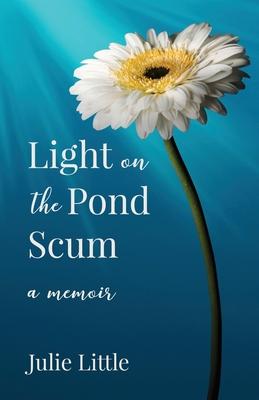 Light on the Pond Scum: A Memoir