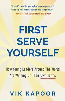 First Serve Yourself: How Young Leaders Around The World Are Winning On Their Own Terms