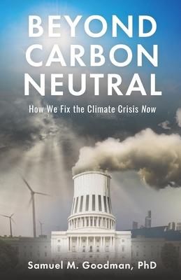 Beyond Carbon Neutral: How We Fix the Climate Crisis Now