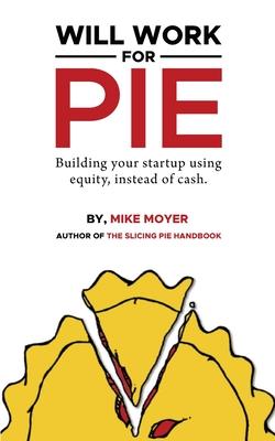 Will Work for Pie: Building Your Startup Using Equity Instead of Cash