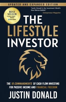 The Lifestyle Investor: The 10 Commandments of Cash Flow Investing for Passive Income and Financial Freedom- Updated and Expanded Edition-Apri