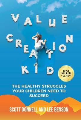 Value Creation Kid: The Healthy Struggles Your Children Need to Succeed