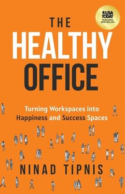 The Healthy Office: Turning Workspaces into Happiness and Success Spaces