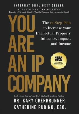 You Are an IP Company: The 12-Step Plan to Increase Your Intellectual Property Influence, Impact, and Income Subscription
