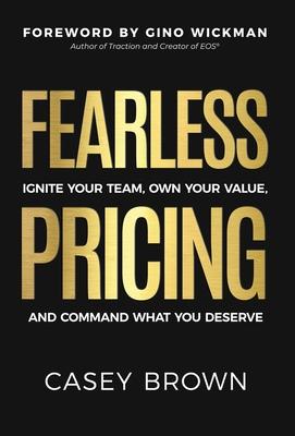 Fearless Pricing: Ignite Your Team, Own Your Value, and Command What You Deserve