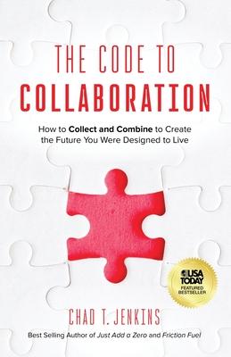 The Code to Collaboration: How to Collect and Combine to Create the Future You Were Designed to Live Subscription