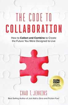 The Code to Collaboration: How to Collect and Combine to Create the Future You Were Designed to Live