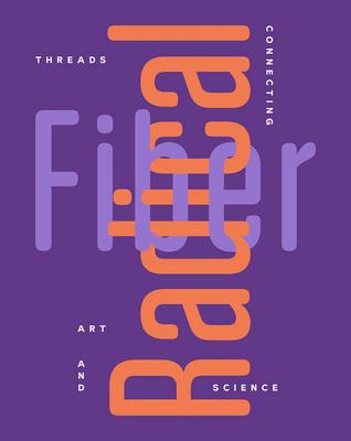 Radical Fiber: Threads Connecting Art and Science