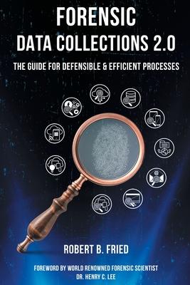 Forensic Data Collections 2.0: The Guide for Defensible & Efficient Processes